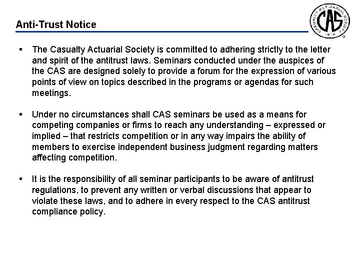 Anti-Trust Notice § The Casualty Actuarial Society is committed to adhering strictly to the