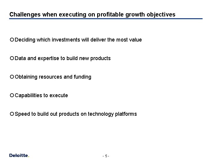 Challenges when executing on profitable growth objectives ¡ Deciding which investments will deliver the