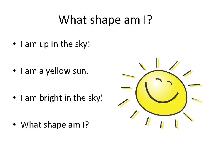 What shape am I? • I am up in the sky! • I am