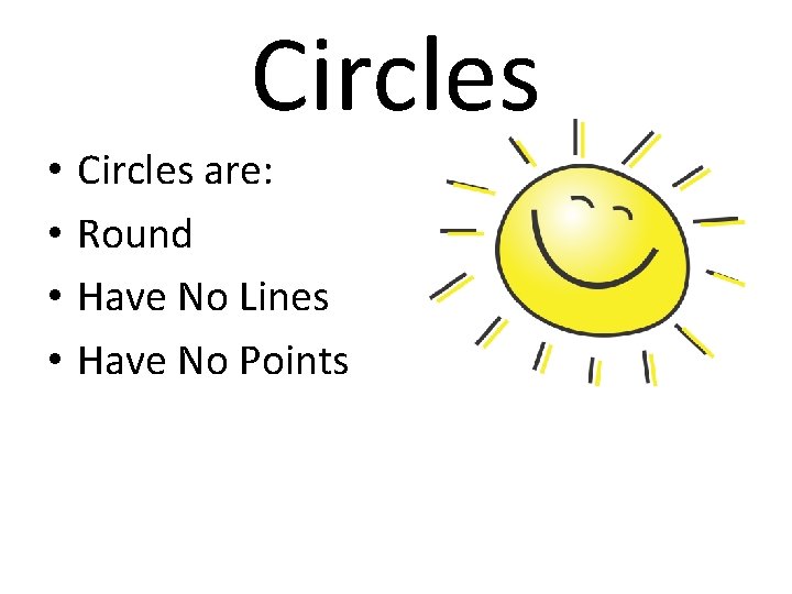 Circles • • Circles are: Round Have No Lines Have No Points 