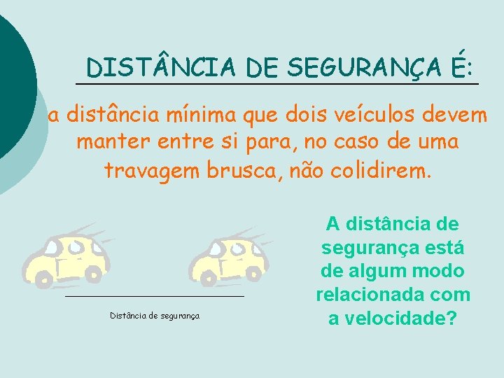 DIST NCIA DE SEGURANÇA É: a distância mínima que dois veículos devem manter entre