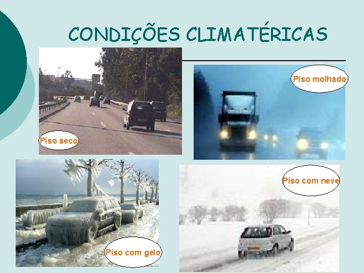 CONDIÇÕES CLIMATÉRICAS Piso molhado Piso seco Piso com neve Piso com gelo 