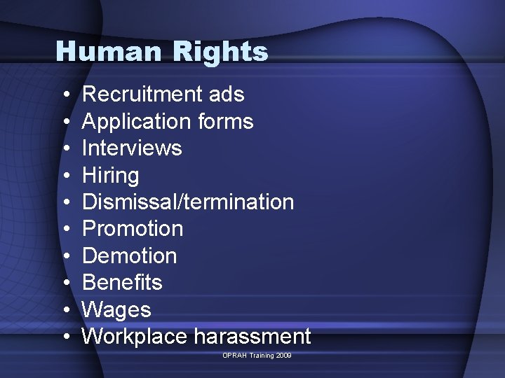 Human Rights • • • Recruitment ads Application forms Interviews Hiring Dismissal/termination Promotion Demotion