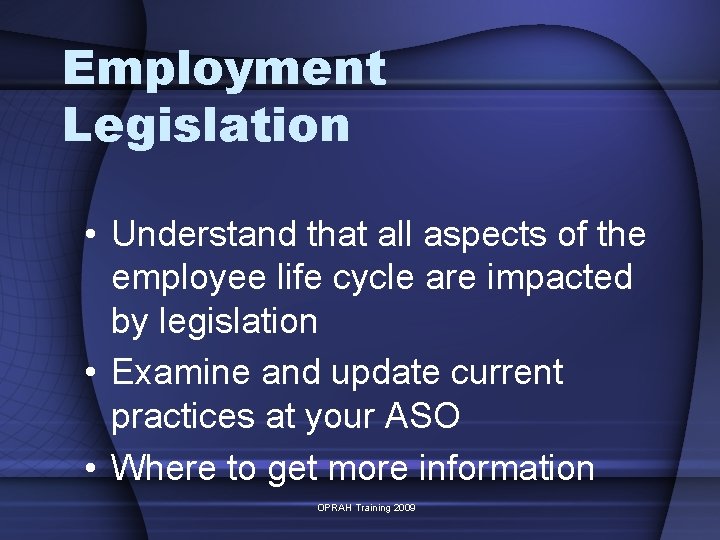 Employment Legislation • Understand that all aspects of the employee life cycle are impacted