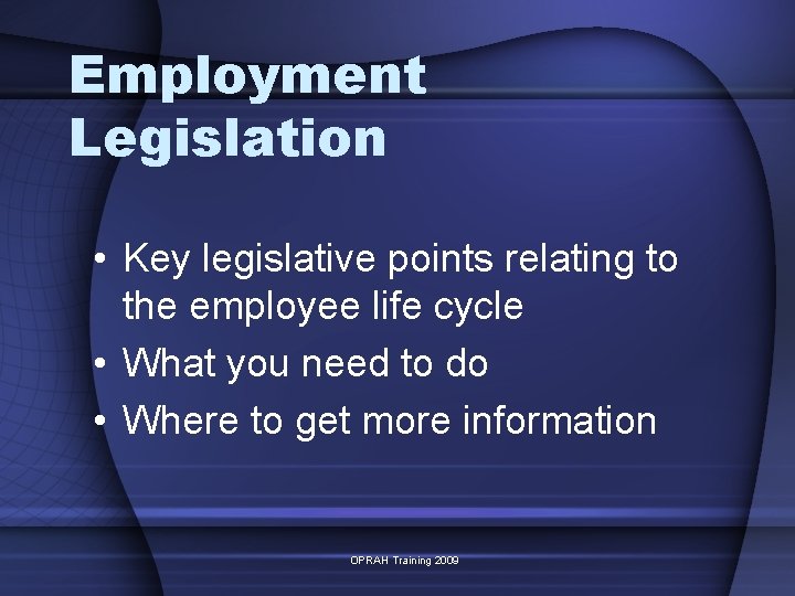Employment Legislation • Key legislative points relating to the employee life cycle • What