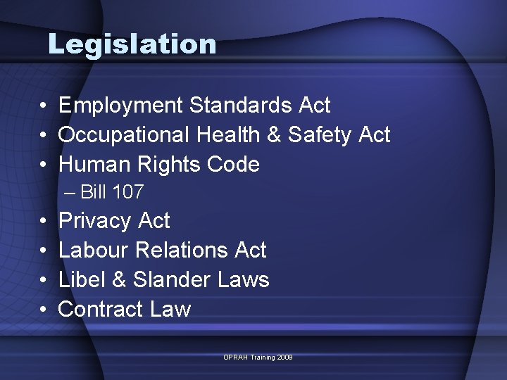 Legislation • Employment Standards Act • Occupational Health & Safety Act • Human Rights