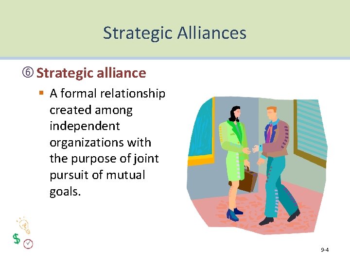 Strategic Alliances Strategic alliance § A formal relationship created among independent organizations with the