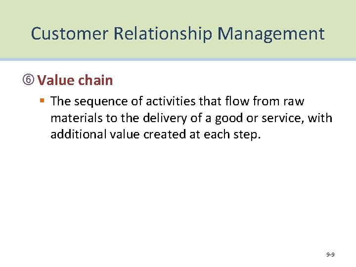 Customer Relationship Management Value chain § The sequence of activities that flow from raw