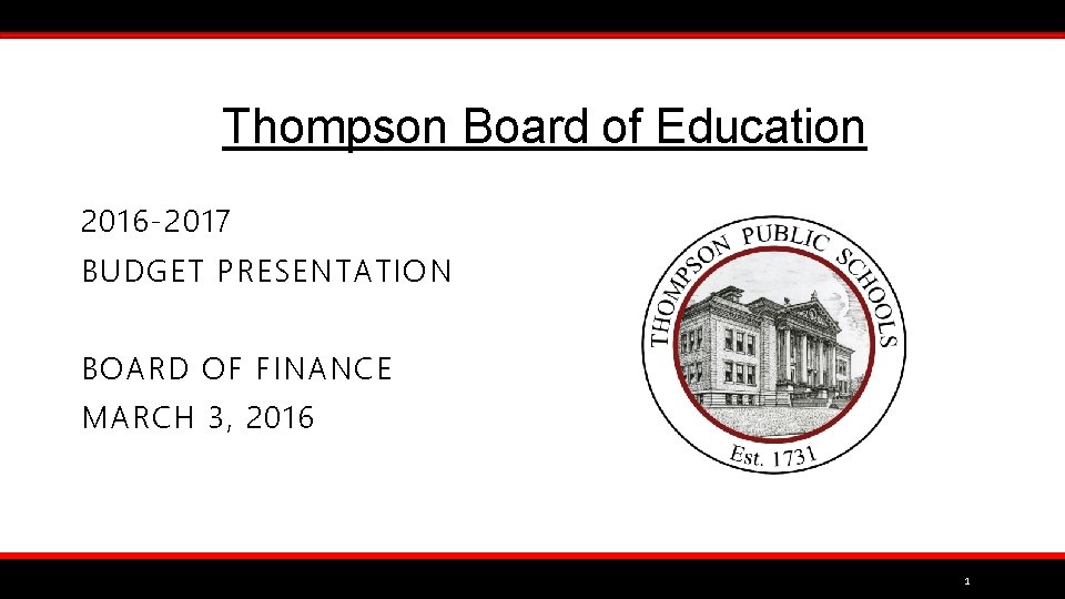 Thompson Board of Education 2016 -2017 BUDGET PRESENTATION BOARD OF FINANCE MARCH 3, 2016