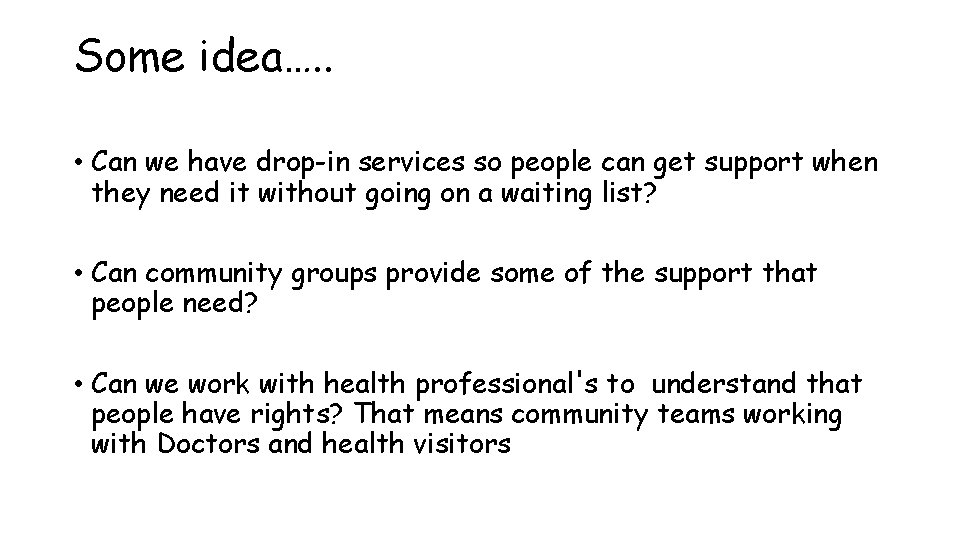 Some idea…. . • Can we have drop-in services so people can get support