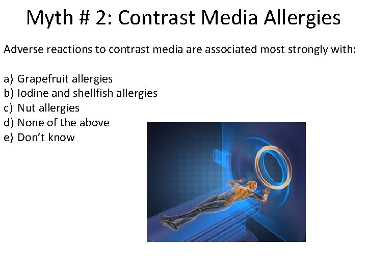 Myth # 2: Contrast Media Allergies Adverse reactions to contrast media are associated most