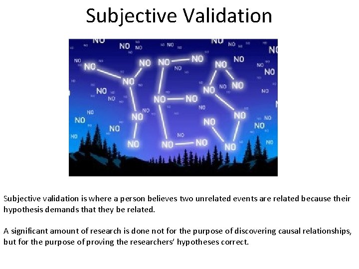 Subjective Validation Subjective validation is where a person believes two unrelated events are related