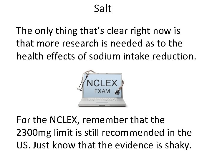 Salt The only thing that’s clear right now is that more research is needed