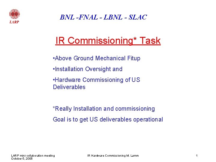 BNL -FNAL - LBNL - SLAC IR Commissioning* Task • Above Ground Mechanical Fitup