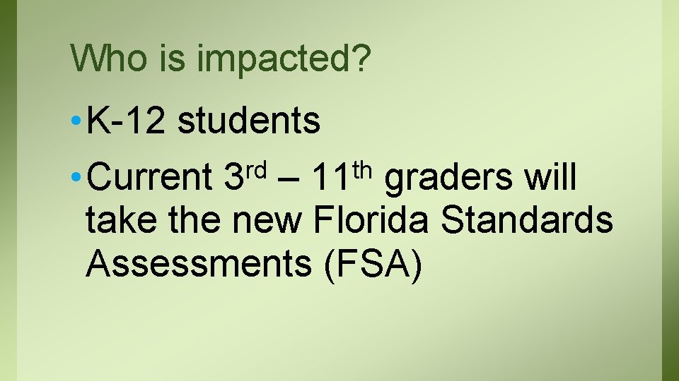 Who is impacted? • K-12 students rd th • Current 3 – 11 graders