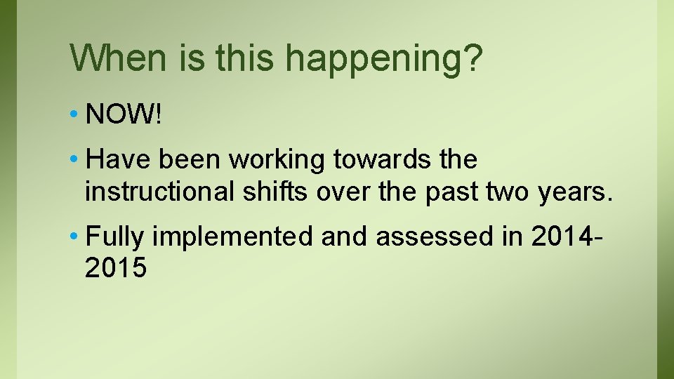 When is this happening? • NOW! • Have been working towards the instructional shifts