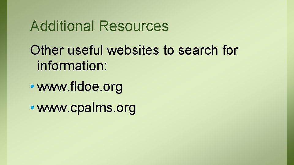 Additional Resources Other useful websites to search for information: • www. fldoe. org •