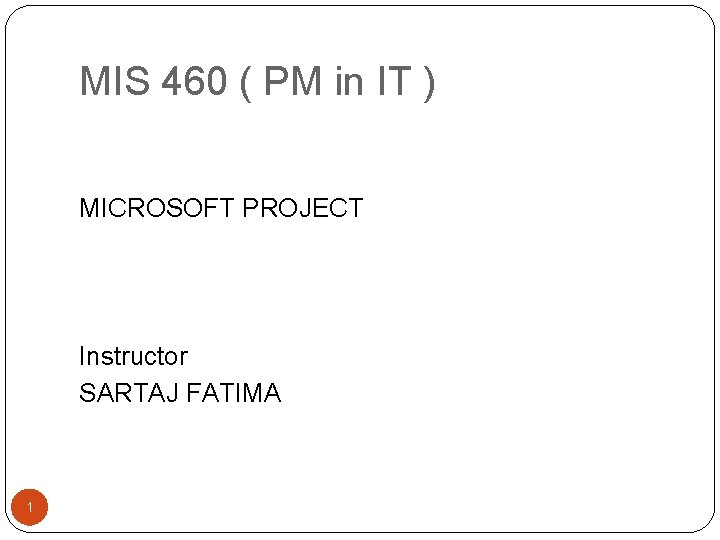 MIS 460 PM in IT MICROSOFT PROJECT Instructor
