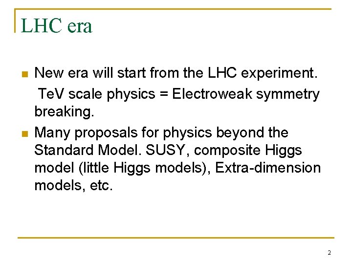 LHC era n n New era will start from the LHC experiment. Te. V