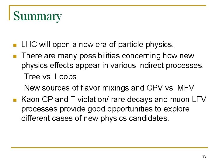 Summary n n n LHC will open a new era of particle physics. There