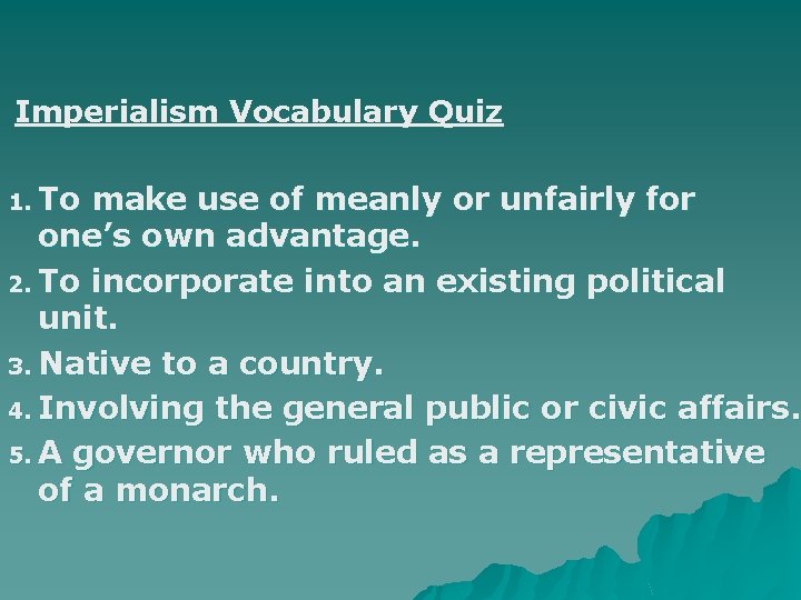 Imperialism Vocabulary Quiz 1. To make use of meanly or unfairly for one’s own