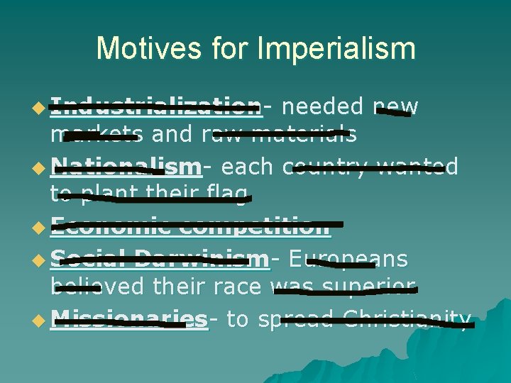 Motives for Imperialism u Industrialization- needed new markets and raw materials u Nationalism- each