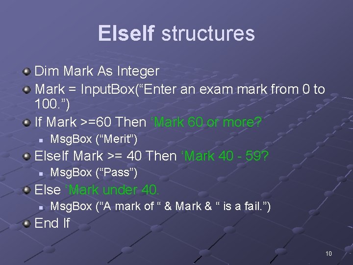 Else. If structures Dim Mark As Integer Mark = Input. Box(“Enter an exam mark