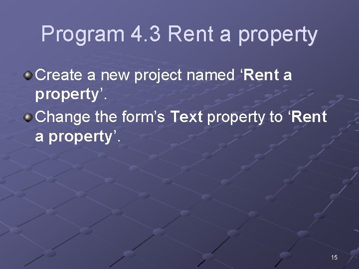 Program 4. 3 Rent a property Create a new project named ‘Rent a property’.