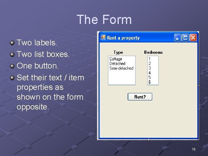 The Form Two labels. Two list boxes. One button. Set their text / item