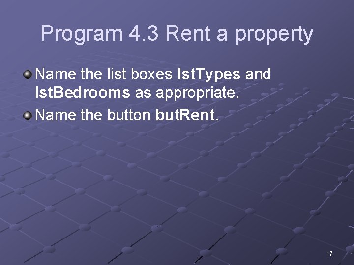 Program 4. 3 Rent a property Name the list boxes lst. Types and lst.