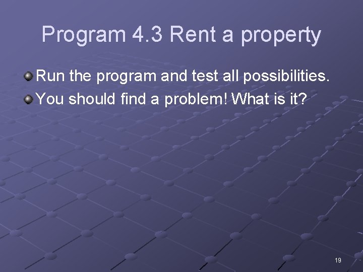 Program 4. 3 Rent a property Run the program and test all possibilities. You