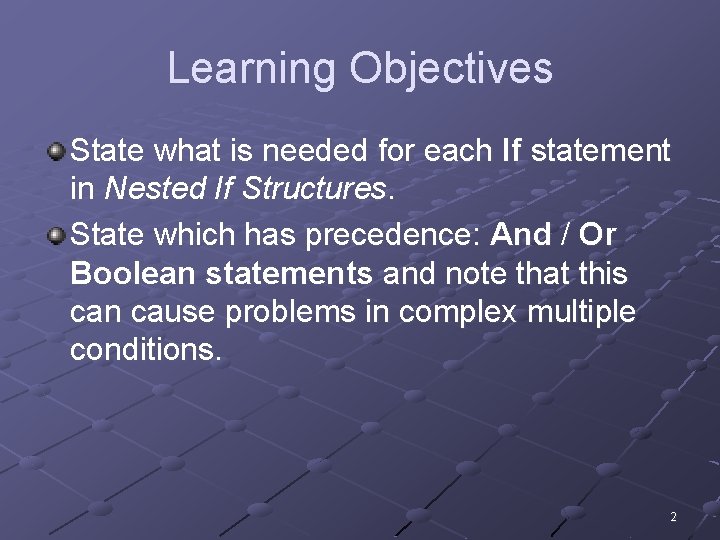 Learning Objectives State what is needed for each If statement in Nested If Structures.