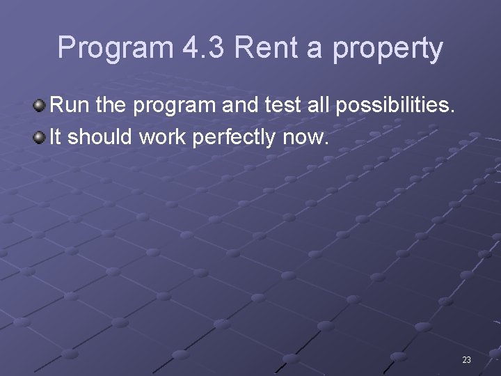 Program 4. 3 Rent a property Run the program and test all possibilities. It