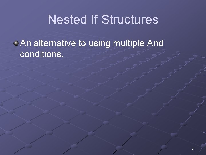 Nested If Structures An alternative to using multiple And conditions. 3 