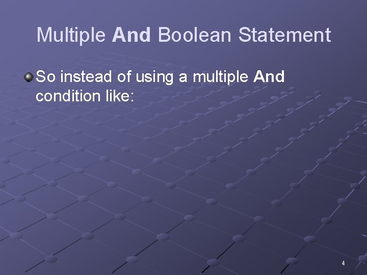 Multiple And Boolean Statement So instead of using a multiple And condition like: 4