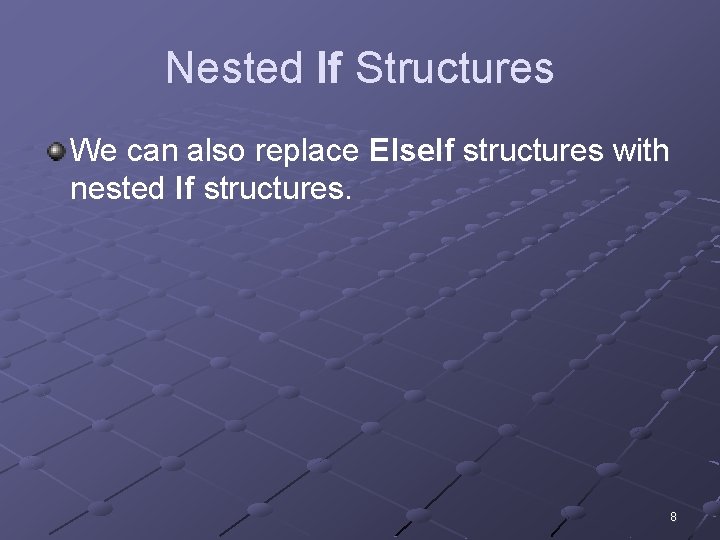 Nested If Structures We can also replace Else. If structures with nested If structures.