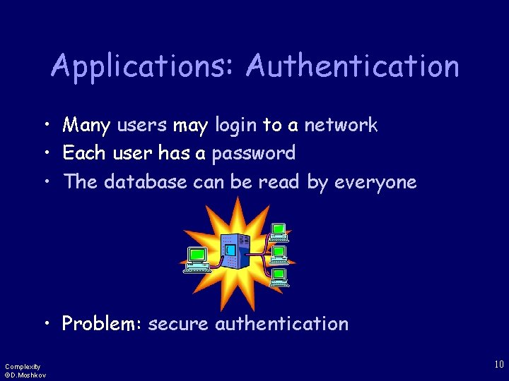 Applications: Authentication • Many users may login to a network • Each user has