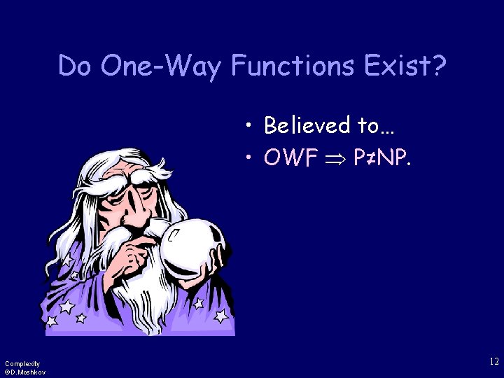 Do One-Way Functions Exist? • Believed to… • OWF P≠NP. Complexity ©D. Moshkov 12