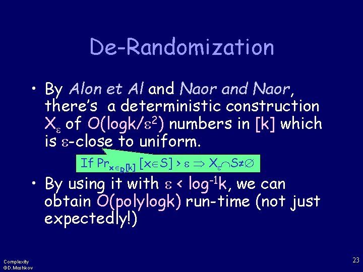 De-Randomization • By Alon et Al and Naor, there’s a deterministic construction X of