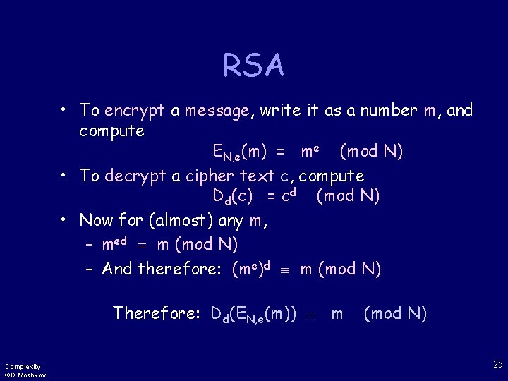 RSA • To encrypt a message, write it as a number m, and compute