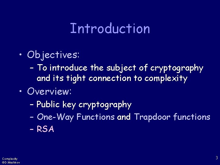 Introduction • Objectives: – To introduce the subject of cryptography and its tight connection