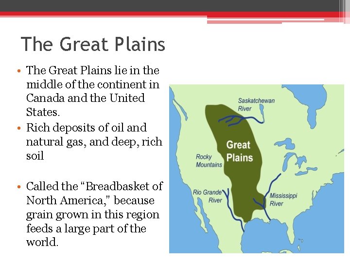 The Great Plains • The Great Plains lie in the middle of the continent