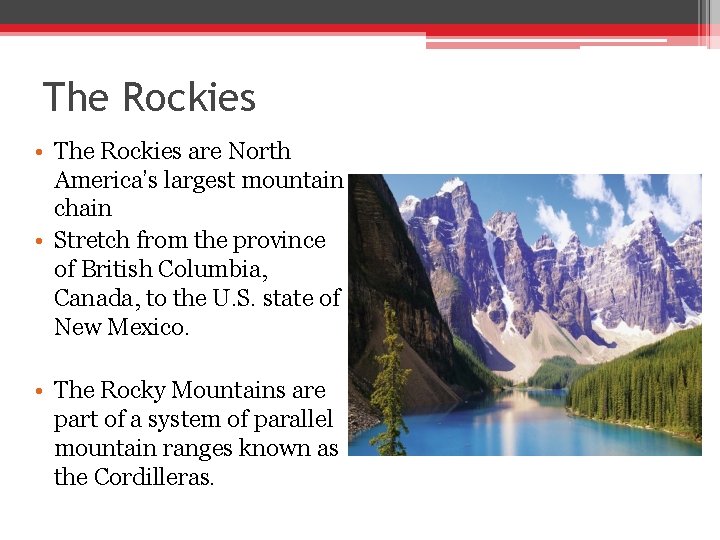 The Rockies • The Rockies are North America’s largest mountain chain • Stretch from