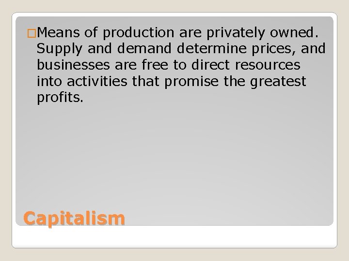 �Means of production are privately owned. Supply and demand determine prices, and businesses are