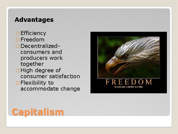 Advantages � Efficiency � Freedom � Decentralized- consumers and producers work together � High