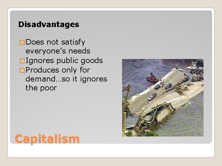 Disadvantages � Does not satisfy everyone’s needs � Ignores public goods � Produces only