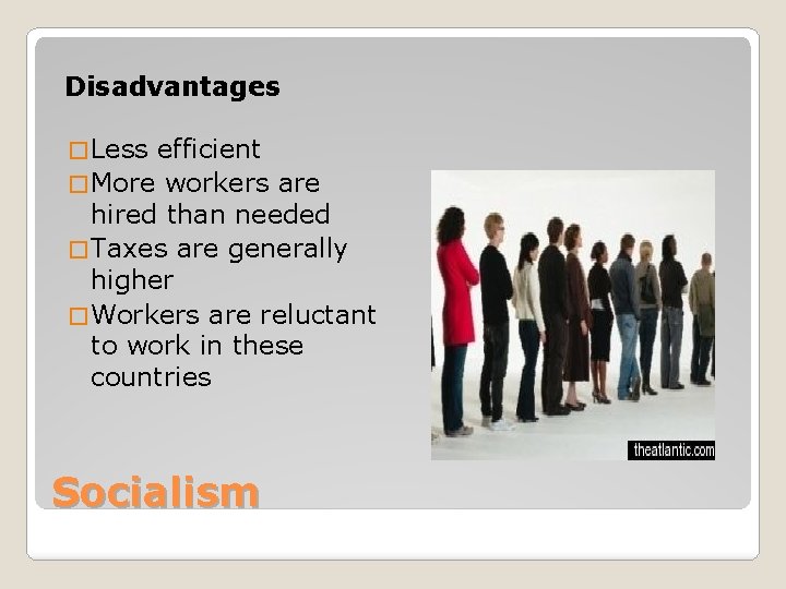 Disadvantages � Less efficient � More workers are hired than needed � Taxes are