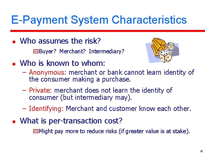 E-Payment System Characteristics l Who assumes the risk? y. Buyer? Merchant? Intermediary? l Who