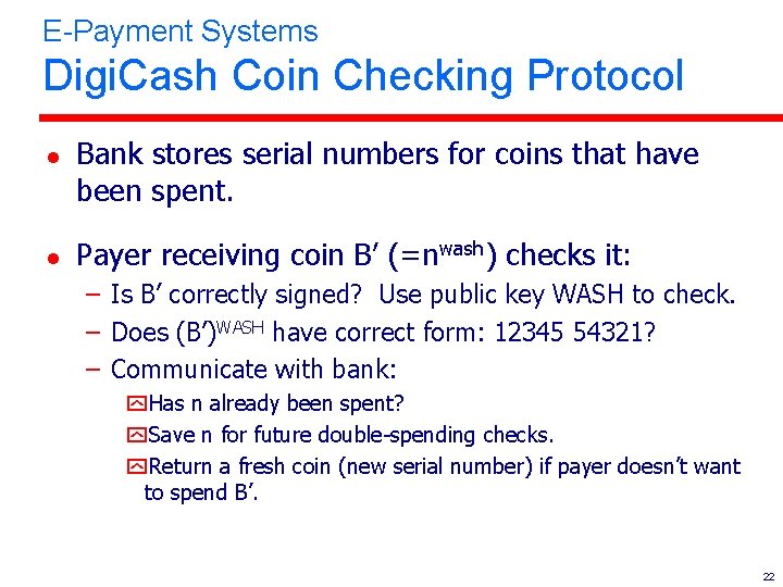 E-Payment Systems Digi. Cash Coin Checking Protocol l l Bank stores serial numbers for