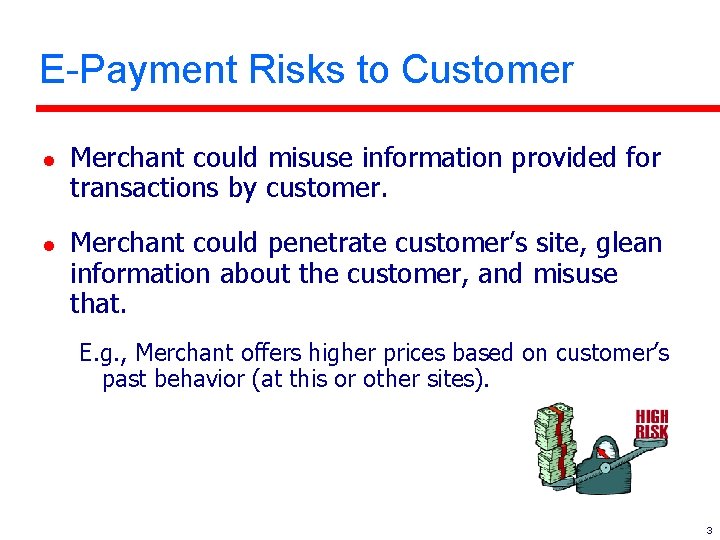 E-Payment Risks to Customer l l Merchant could misuse information provided for transactions by